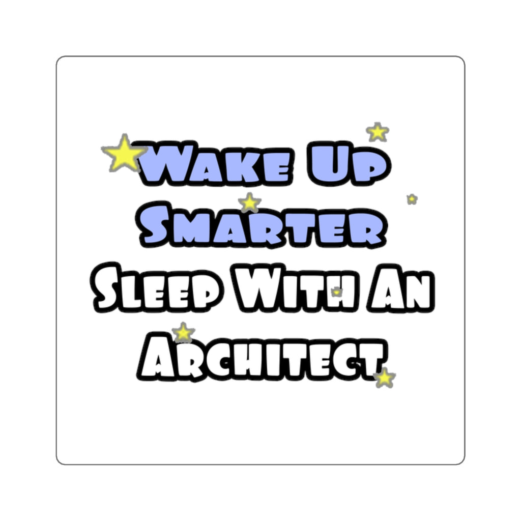 Wake Up Smarter...Sleep With an Architect - Square Stickers