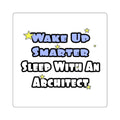 Wake Up Smarter...Sleep With an Architect - Square Stickers