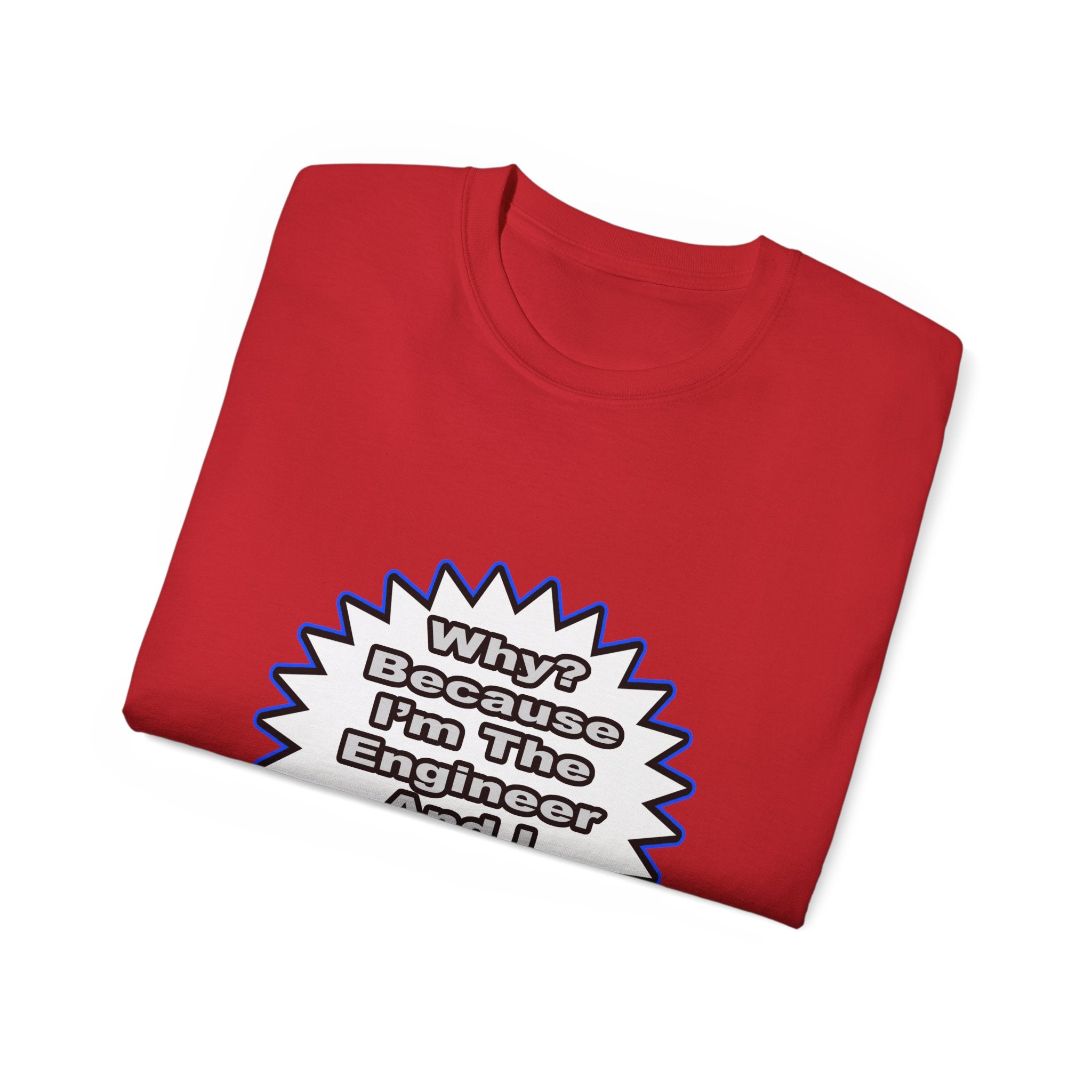 Engineer...Because I Said So - Unisex Ultra Cotton Tee