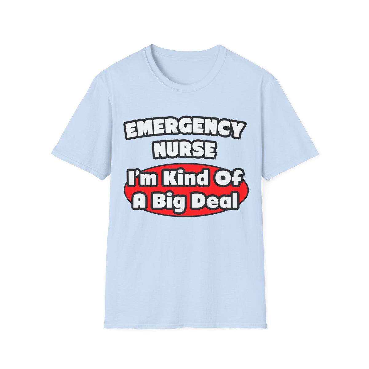 Emergency Nurse...Big Deal - Unisex Softstyle T-Shirt