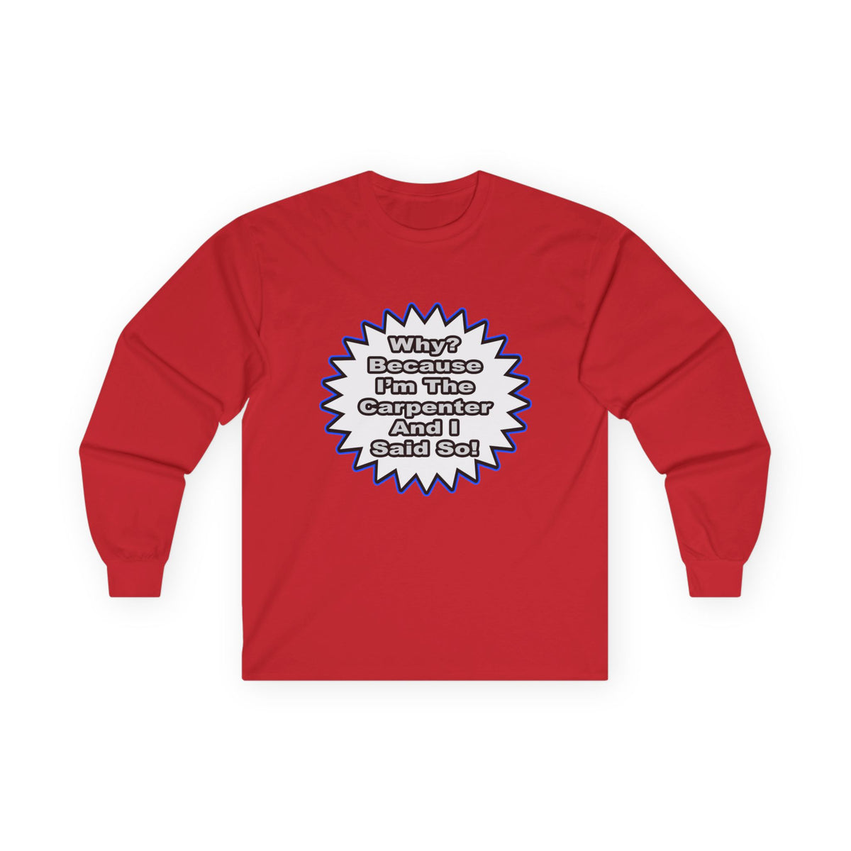 Carpenter...Because I Said So - Unisex Ultra Cotton Long Sleeve Tee