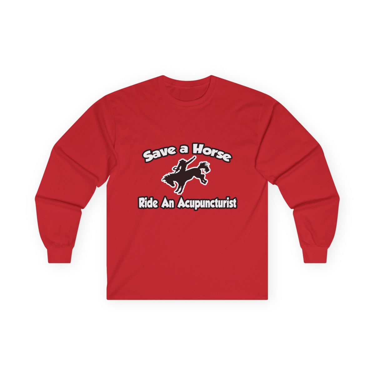 Save a Horse, Ride an Acupuncturist - Unisex Ultra Cotton Long Sleeve Tee