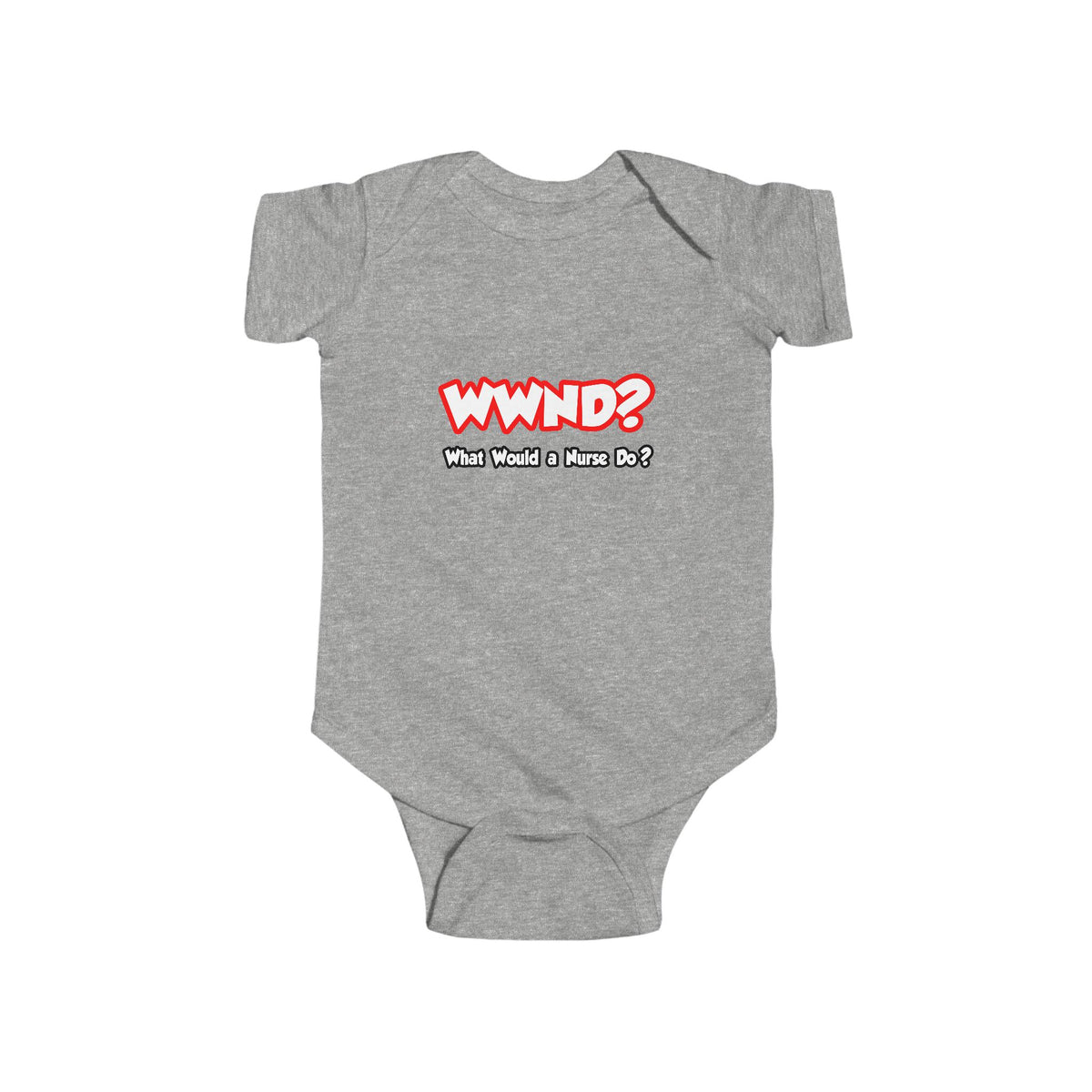 WWND...What Would a Nurse Do - Infant Fine Jersey Bodysuit