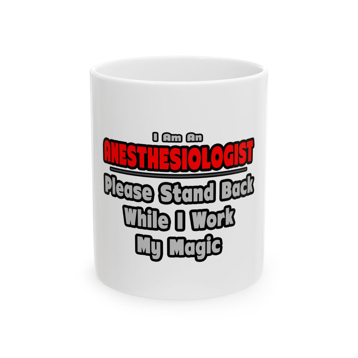 Anesthesiologist ... Stand Back ... Work My Magic - Ceramic Mug, (11oz, 15oz)