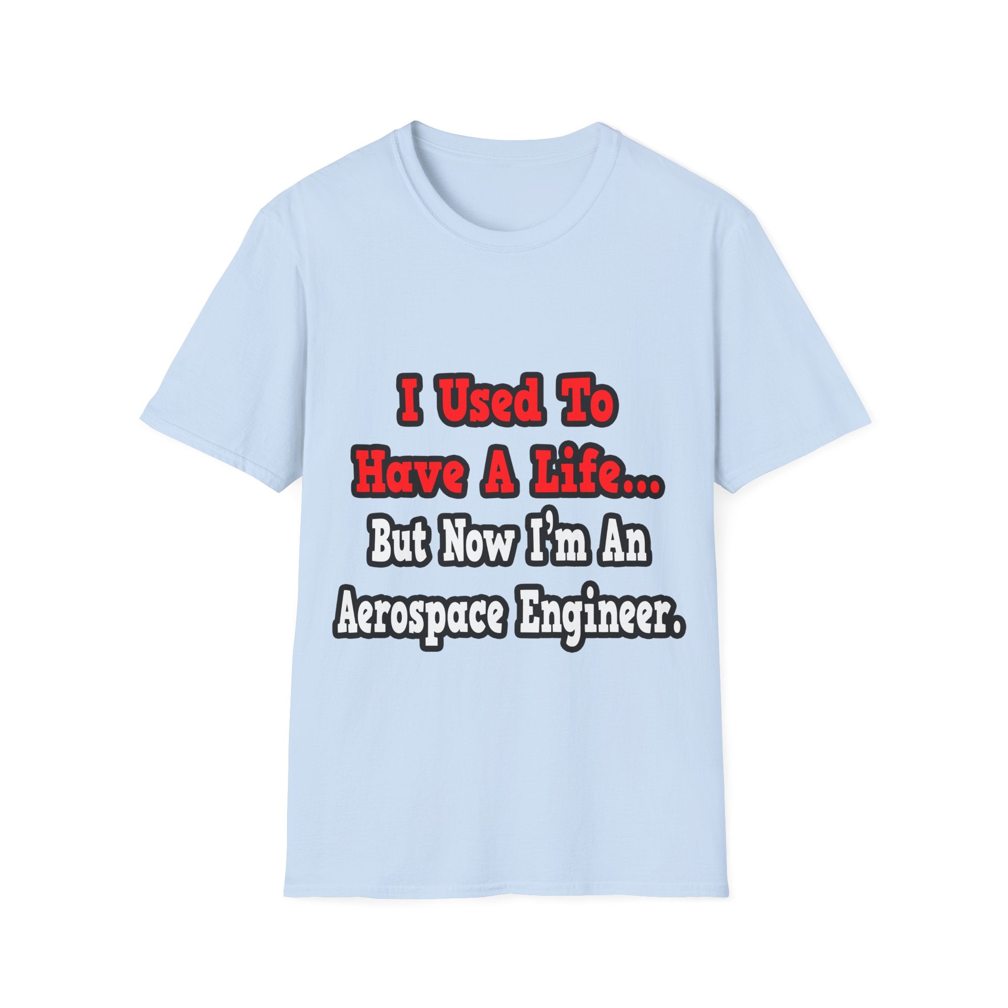 I Used to Have a Life...Aerospace Engineer - Unisex Softstyle T-Shirt