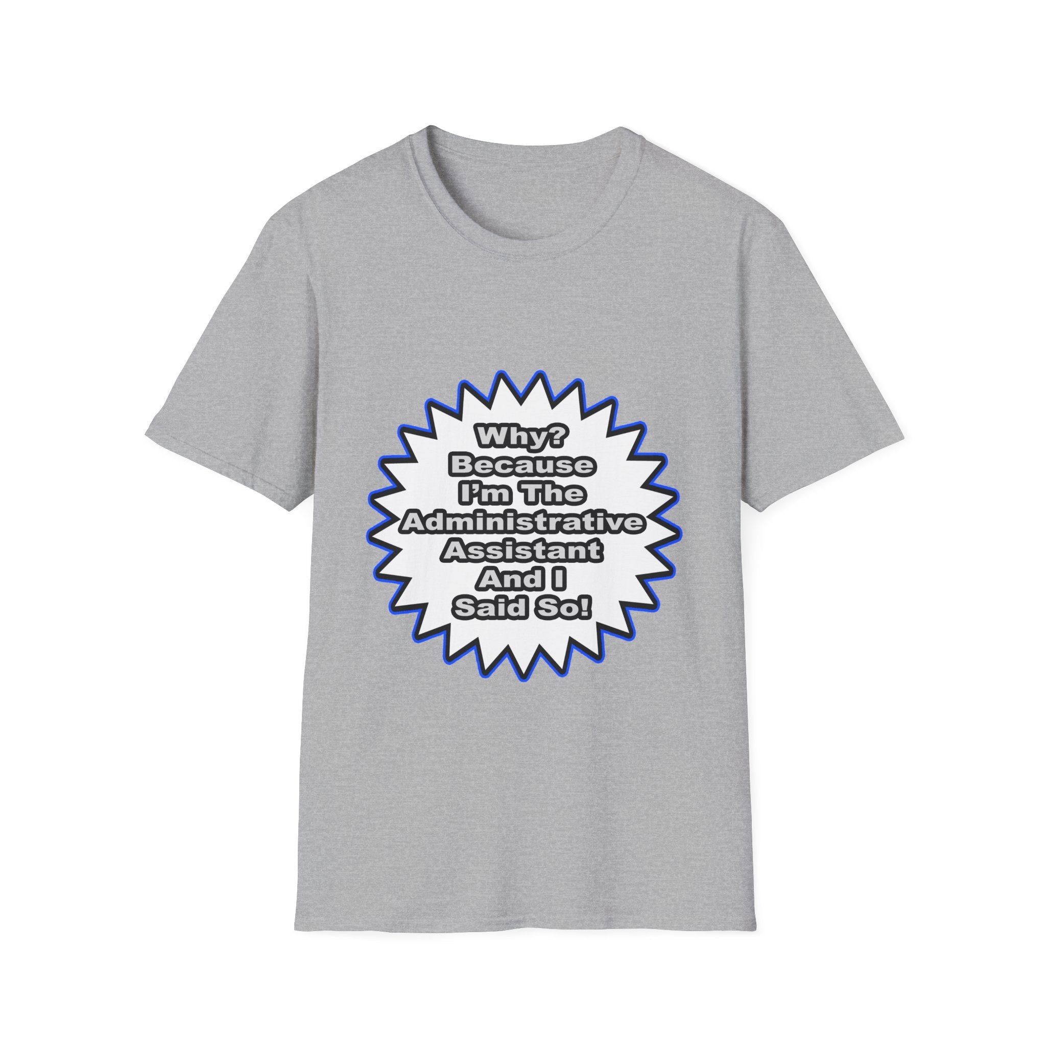 Administrative Assistant...Because I Said So - Unisex Softstyle T-Shirt
