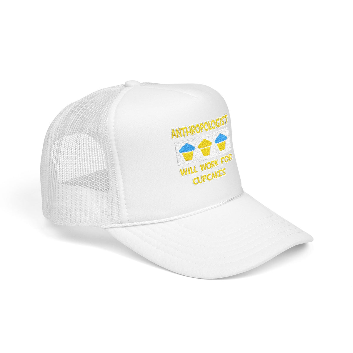 Anthropologist ... Will Work For Cupcakes - Foam Trucker Hat