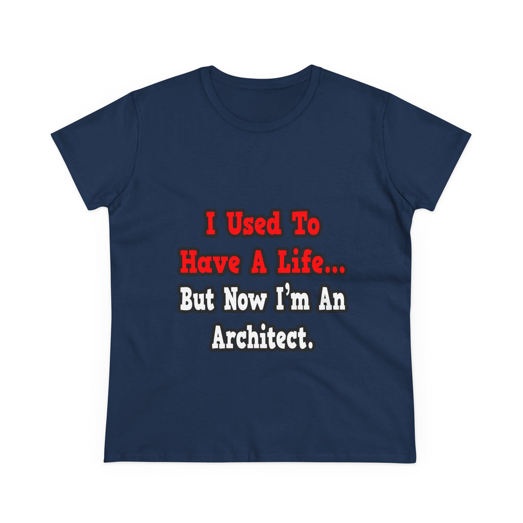 I Used to Have a Life...Architect - Women's Midweight Cotton Tee