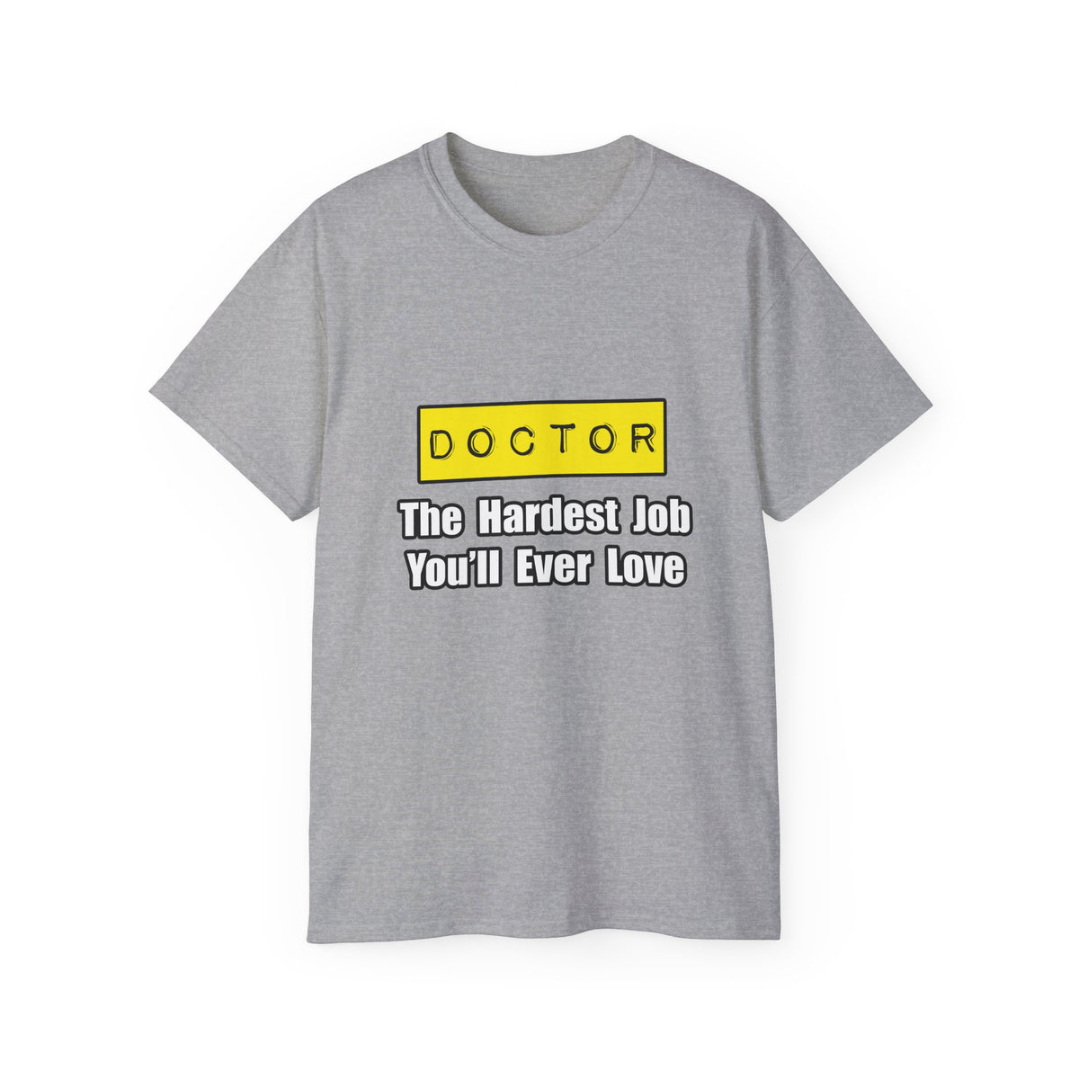 Doctor...Hardest Job You'll Ever Love - Unisex Ultra Cotton Tee