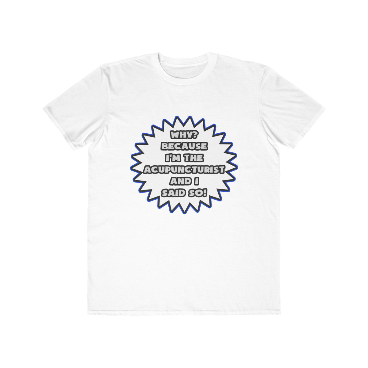 Acupuncturist .. Because I Said So - Men's Lightweight Fashion Tee
