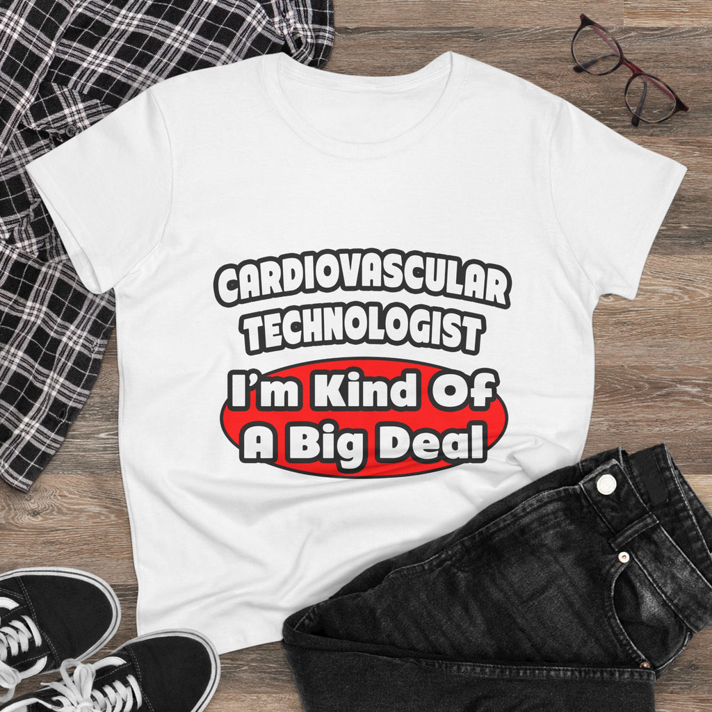 Cardiovascular Technologist .. Big Deal - Women's Midweight Cotton Tee