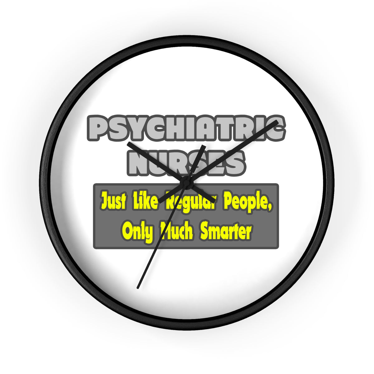 Psychiatric Nurses...Smarter - Wall Clock
