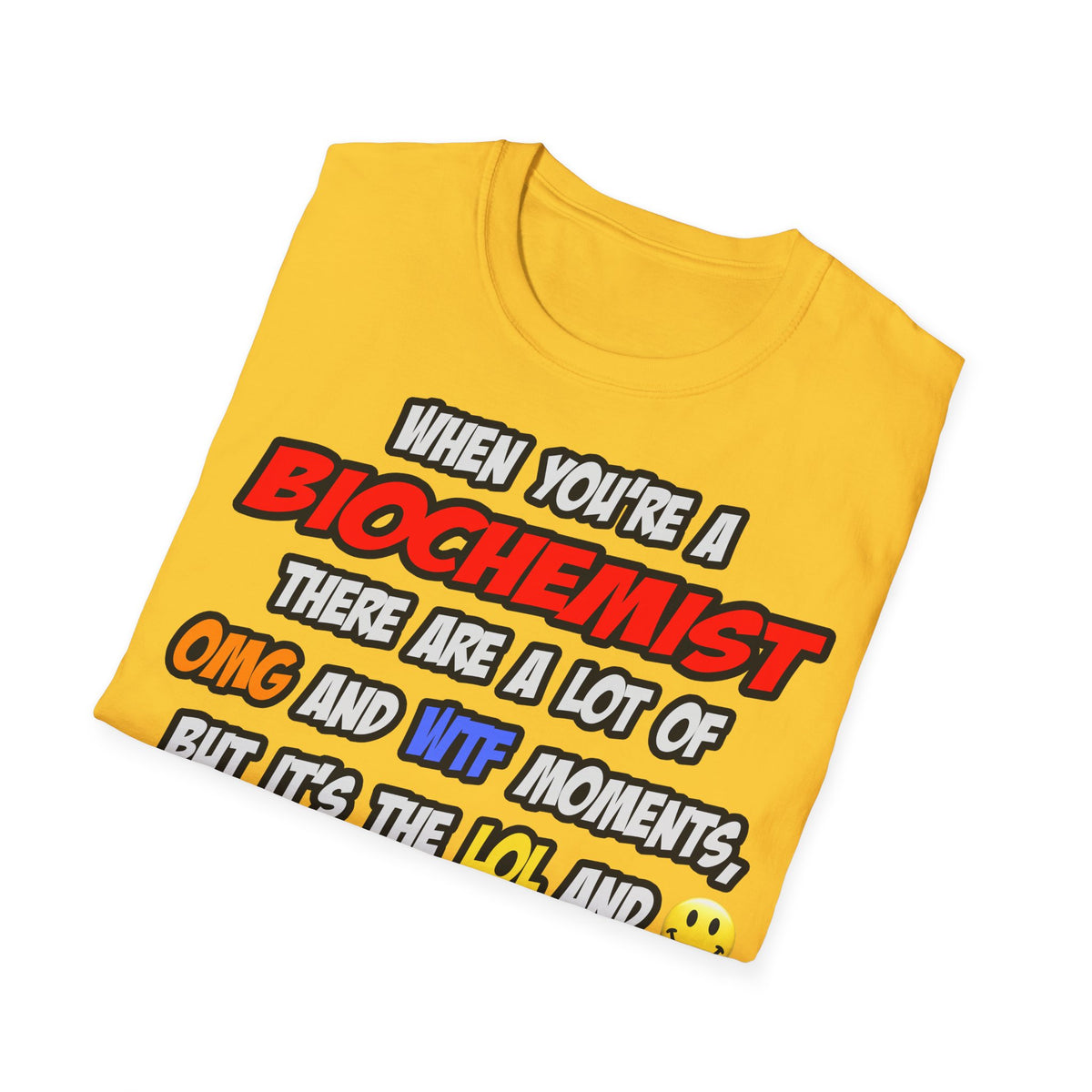 Biochemist .. OMG WTF LOL - Unisex Softstyle T-Shirt
