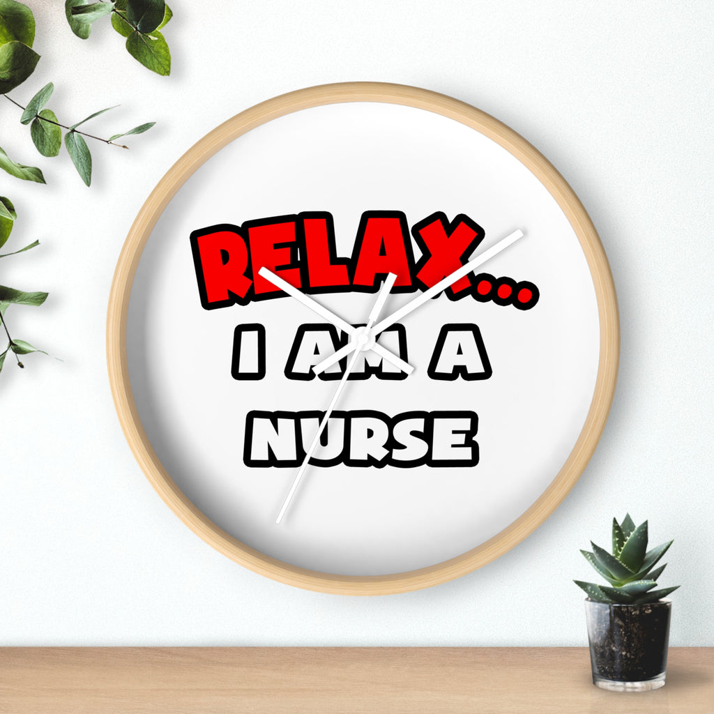 Relax ... I Am A Nurse - Wall Clock
