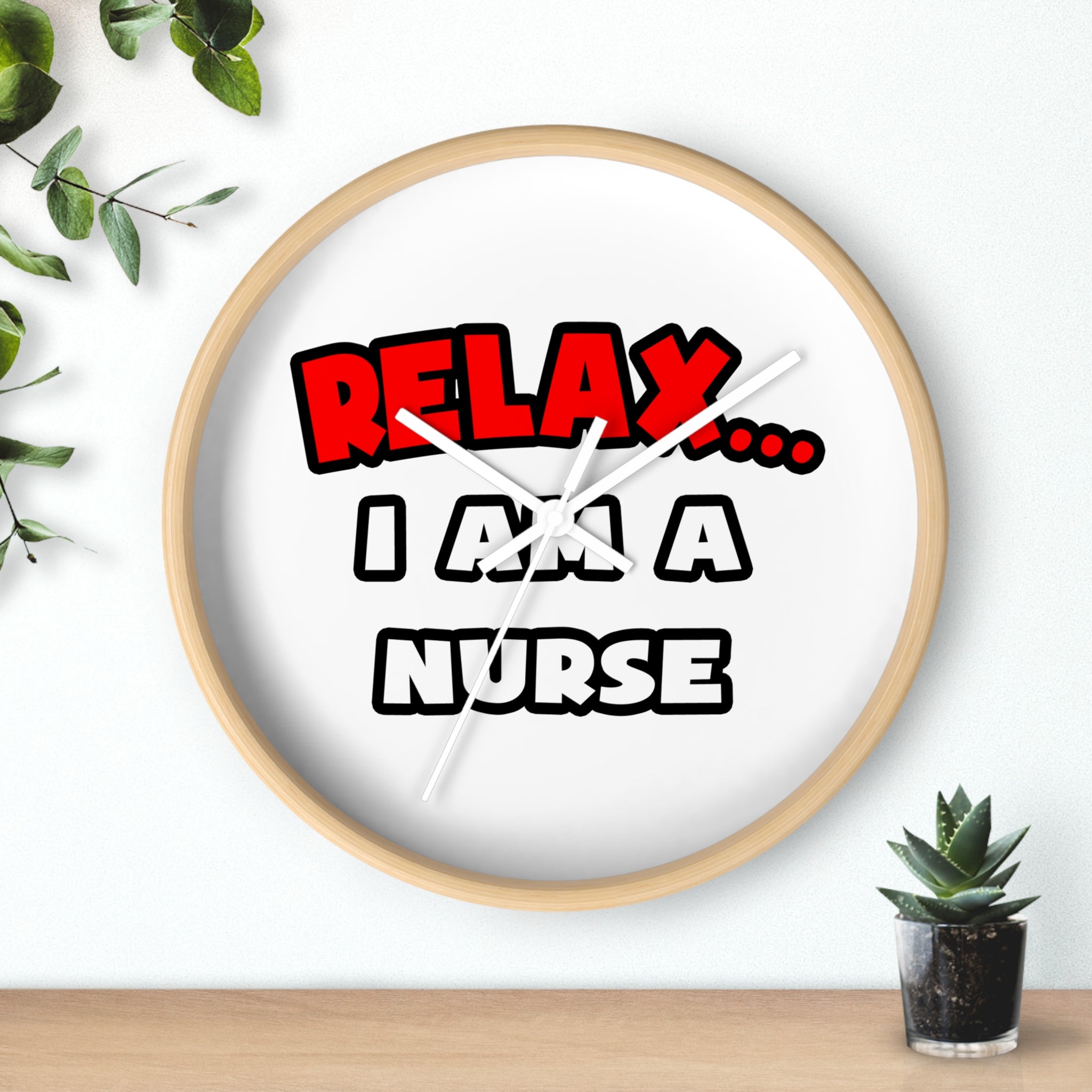 Relax ... I Am A Nurse - Wall Clock