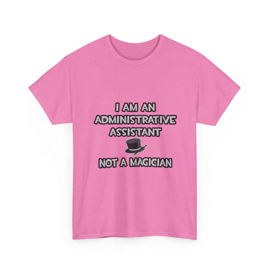 Administrative Asst... Not A Magician - Unisex Heavy Cotton Tee