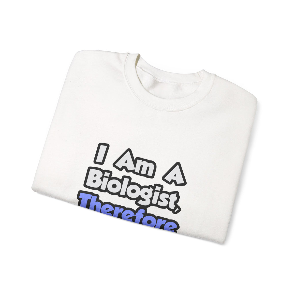I Am A Biologist, Therefore I Drink - Unisex Heavy Blend™ Crewneck Sweatshirt