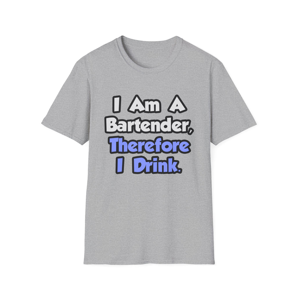 I Am A Bartender, Therefore I Drink - Unisex Softstyle T-Shirt