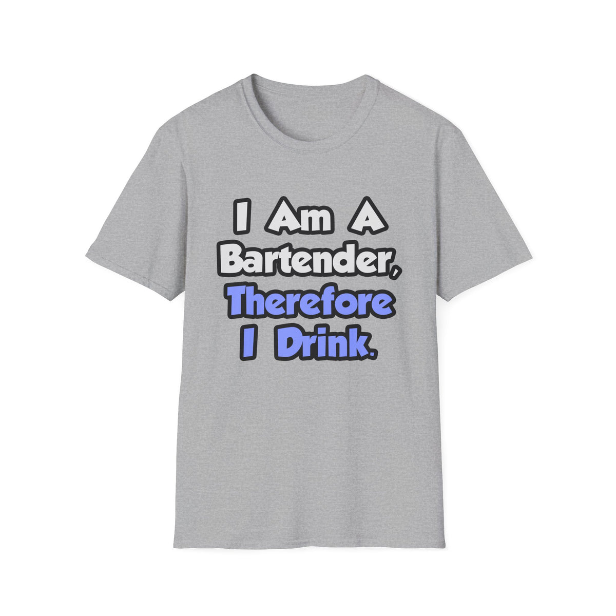 I Am A Bartender, Therefore I Drink - Unisex Softstyle T-Shirt