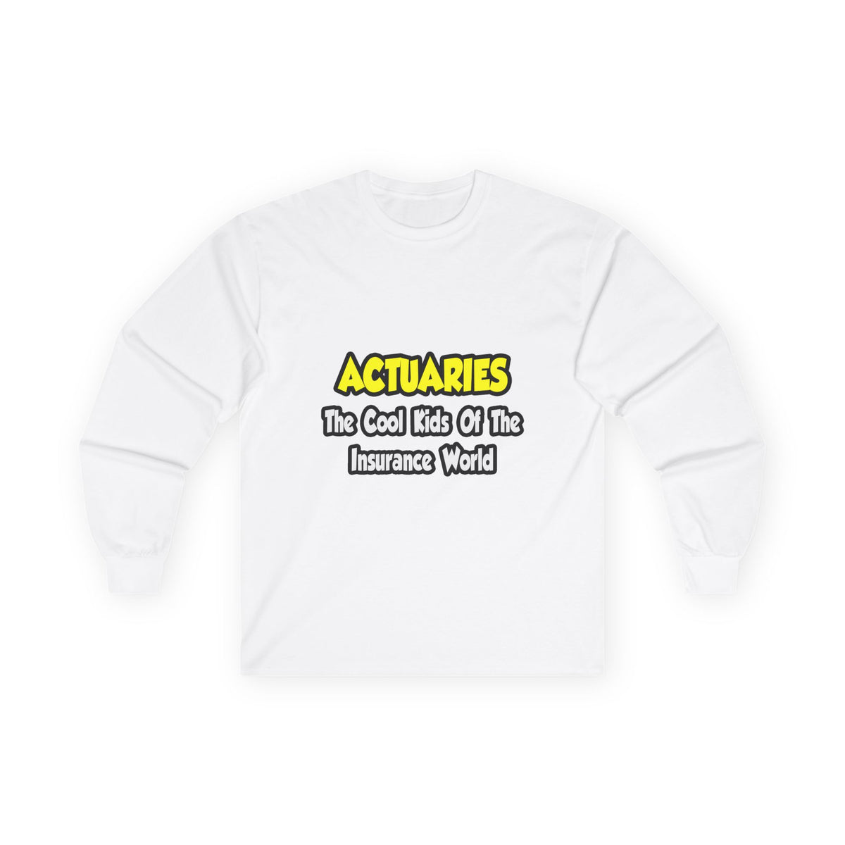 Actuaries...Cool Kids of Insurance World - Unisex Ultra Cotton Long Sleeve Tee