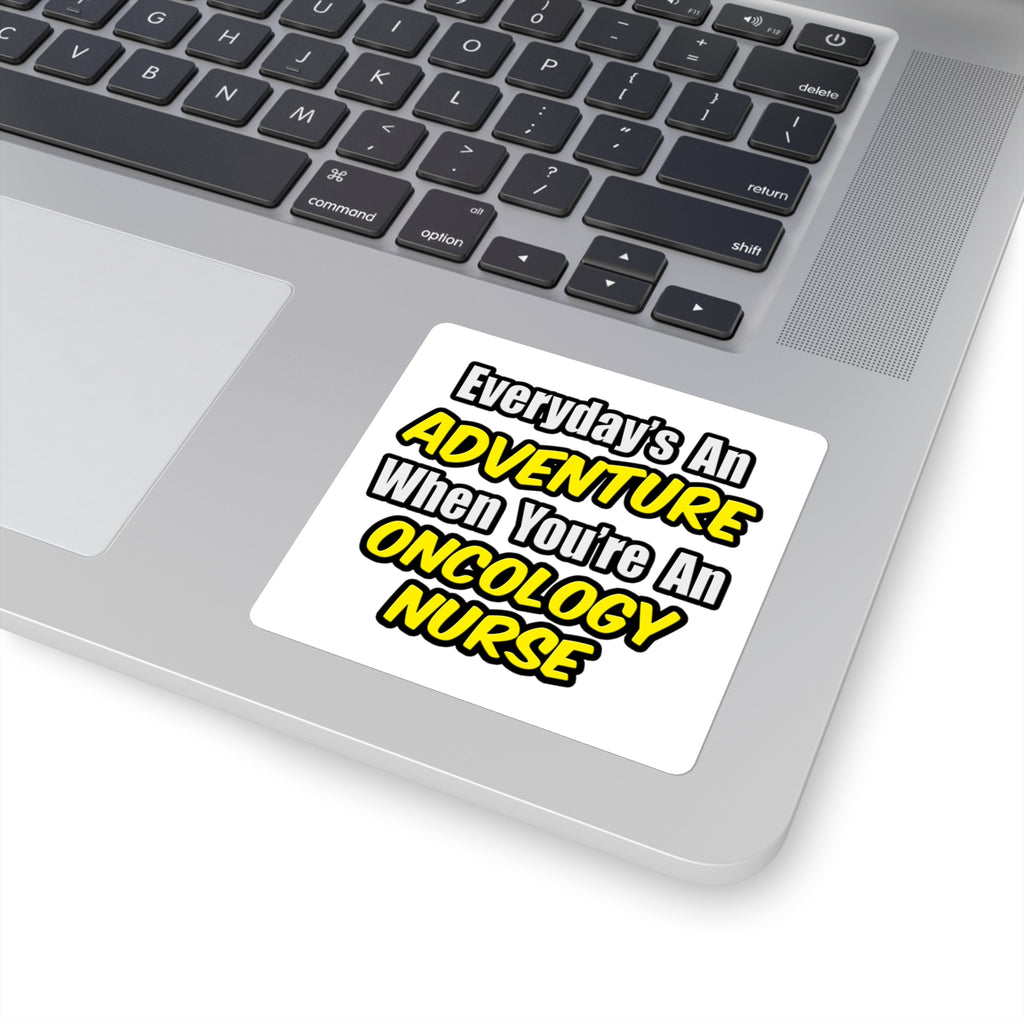 Everyday's An Adventure...Oncology Nurse - Square Stickers