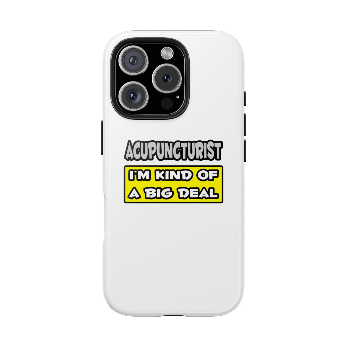 Acupuncturist .. I'm Kind of a Big Deal - Tough Phone Cases