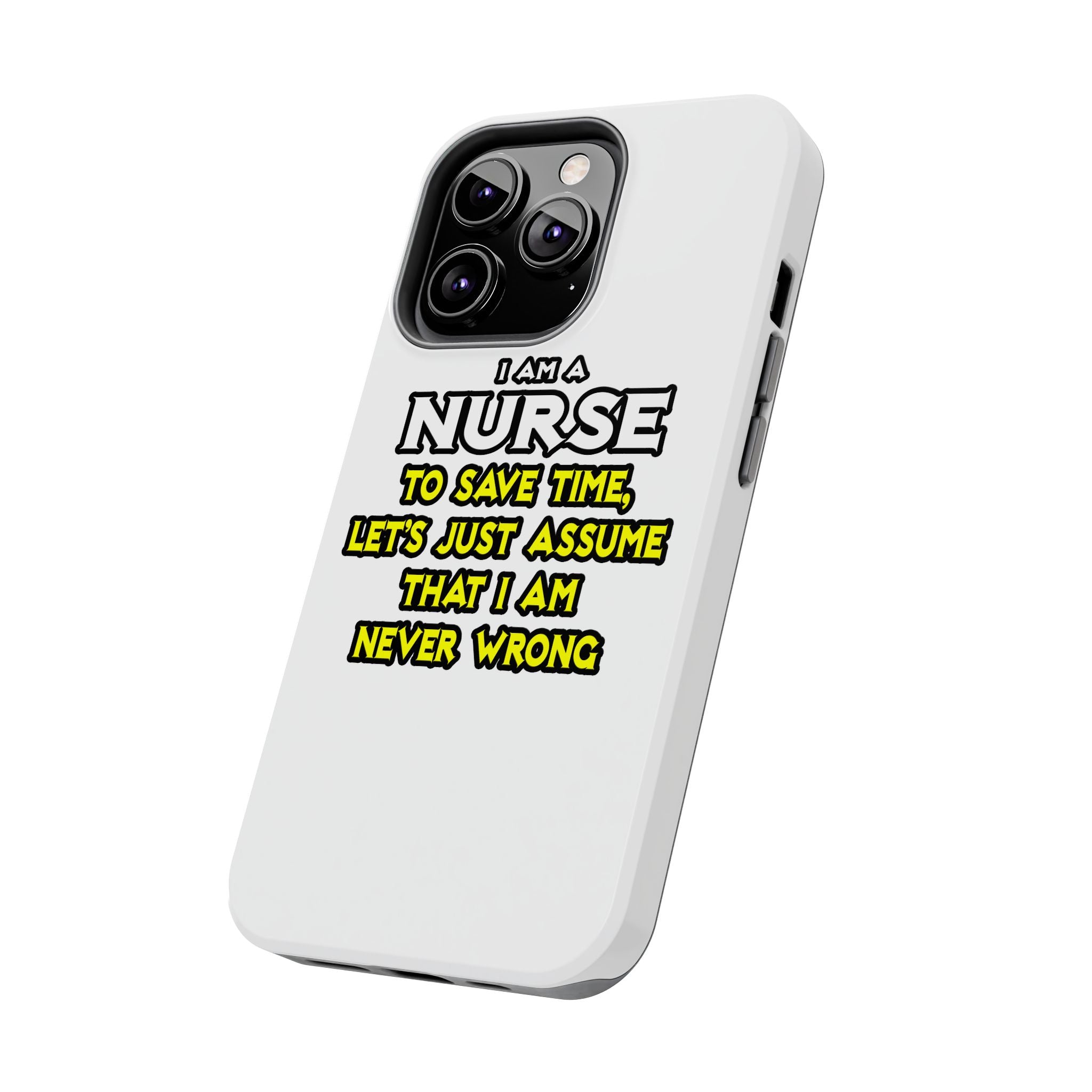 Nurse...Assume I Am Never Wrong - Tough Phone Cases