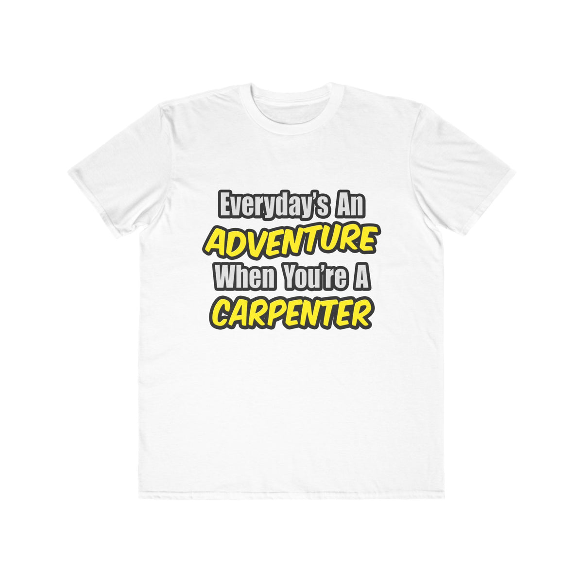 Everyday's An Adventure...Carpenter - Men's Lightweight Fashion Tee