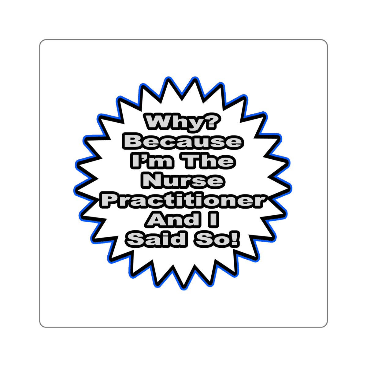 Nurse Practitioner...Because I Said So - Square Stickers
