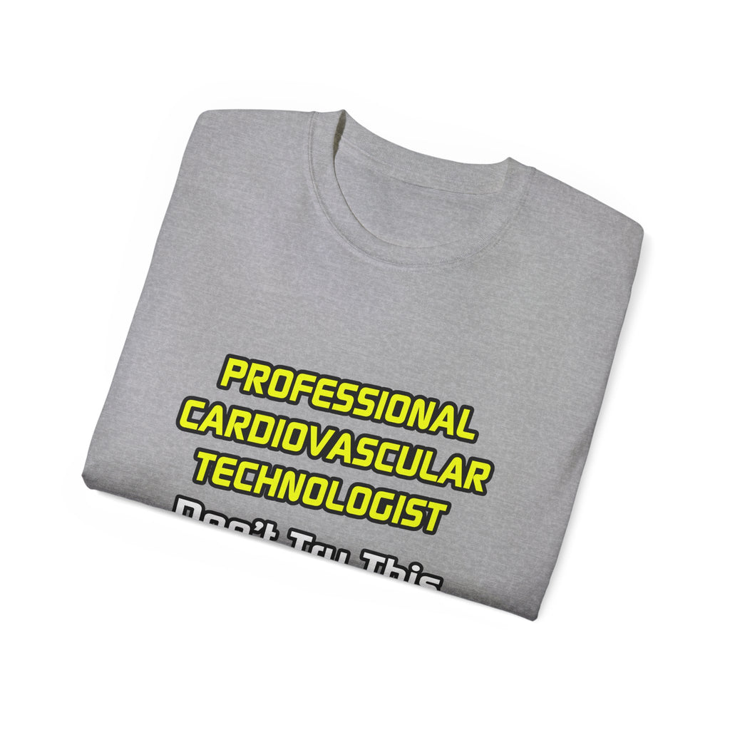 Professional Cardiovascular Technologist .. Joke - Unisex Ultra Cotton Tee
