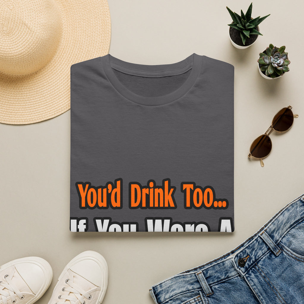 You'd Drink Too...Nurse - Unisex Softstyle T-Shirt