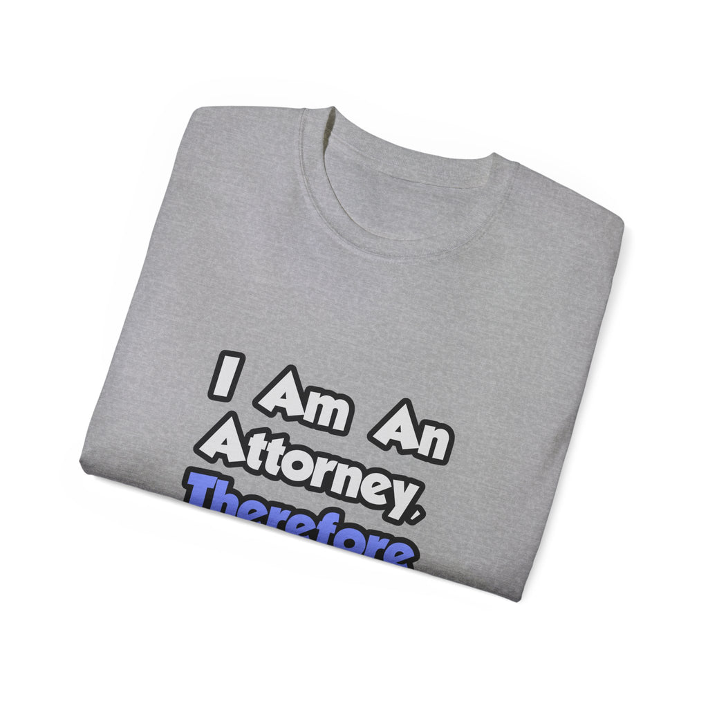 I Am An Attorney, Therefore I Drink - Unisex Ultra Cotton Tee