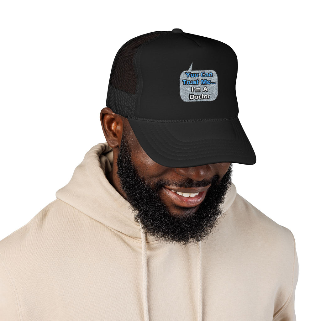 Trust Me .. I'm a Doctor - Foam Trucker Hat