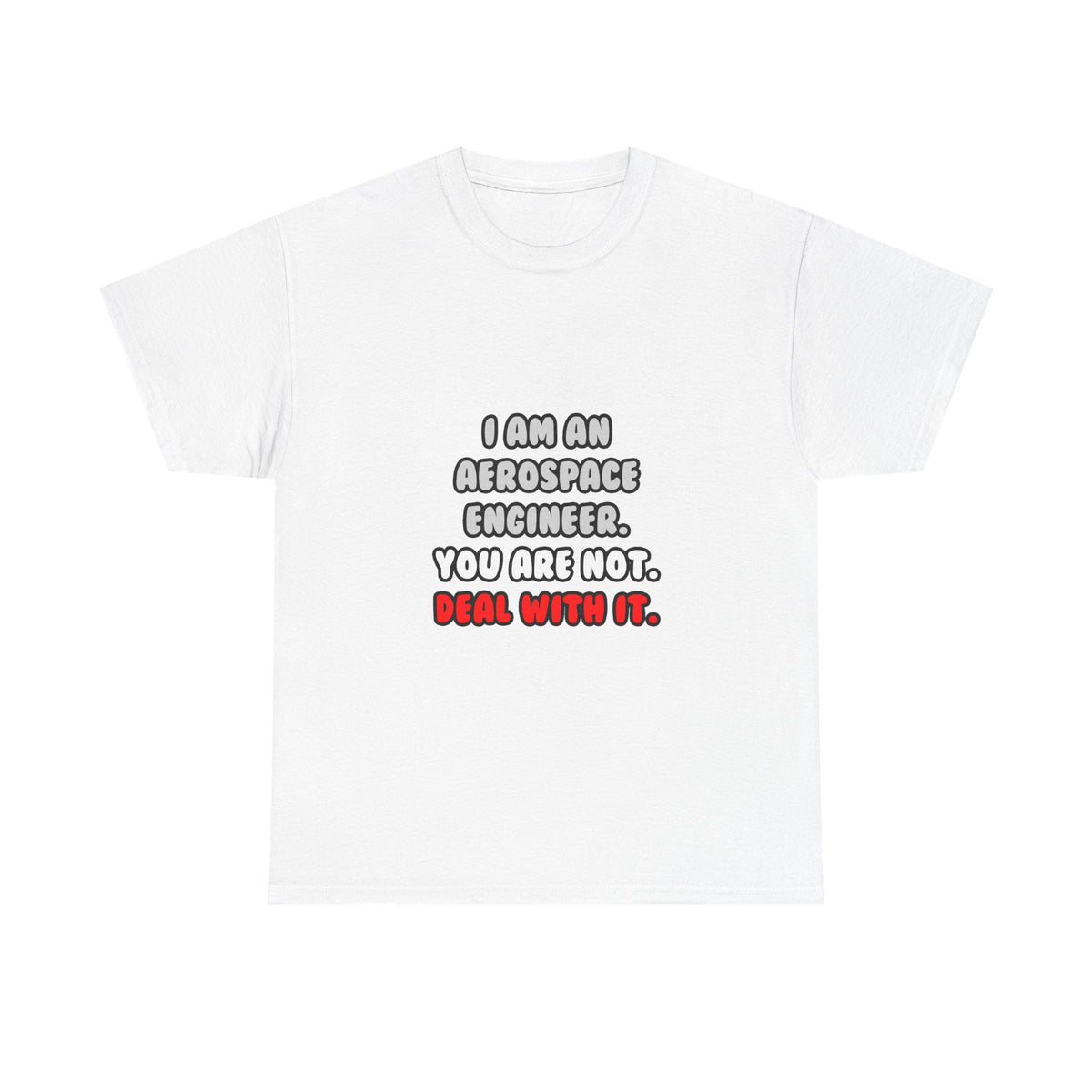 Deal With It ... Funny Aerospace Engineer - Unisex Heavy Cotton Tee