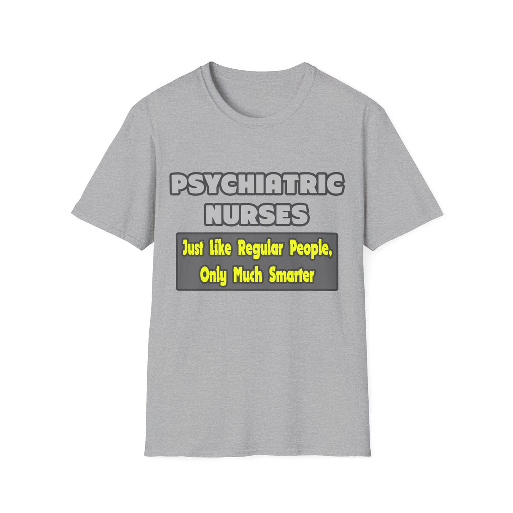 Psychiatric Nurses...Smarter - Unisex Softstyle T-Shirt