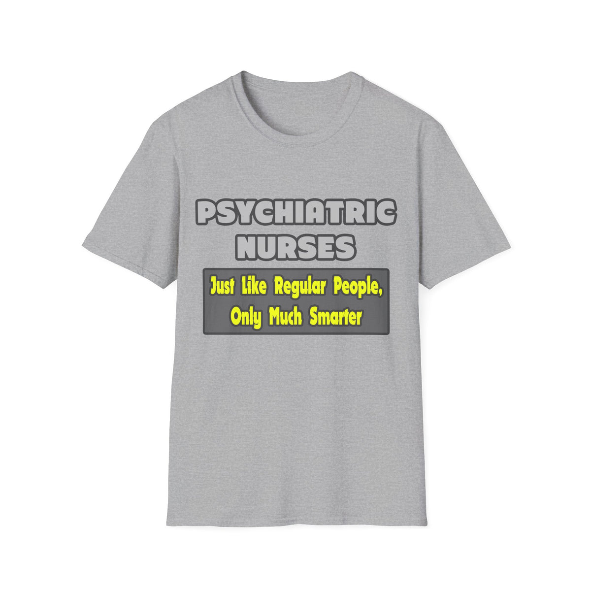 Psychiatric Nurses...Smarter - Unisex Softstyle T-Shirt