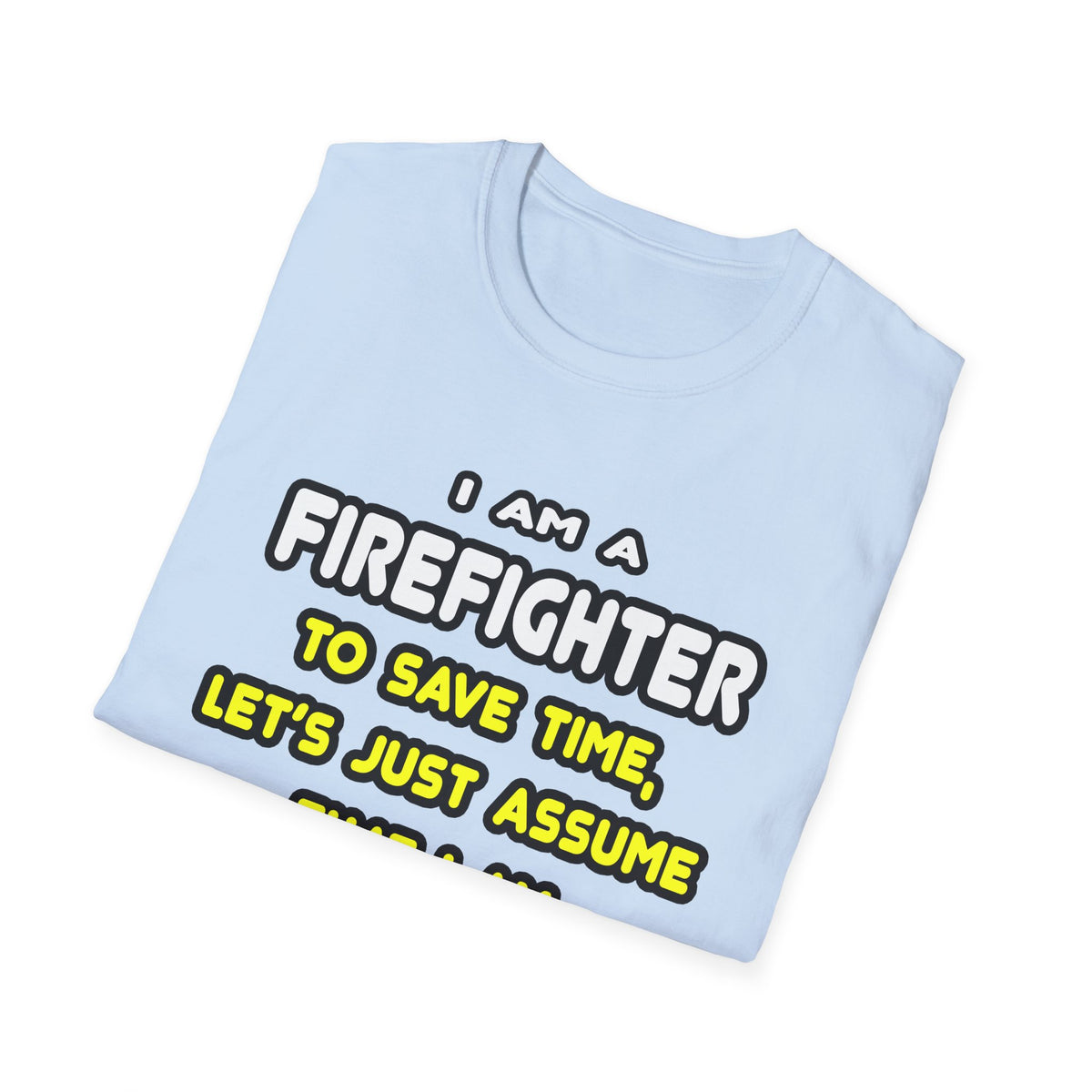 Funny Firefighter T Shirts and Gifts - Unisex Softstyle T-Shirt