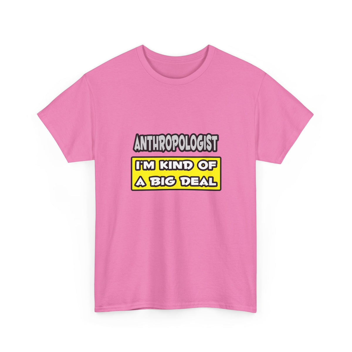 Anthropologist .. I'm Kind of a Big Deal - Unisex Heavy Cotton Tee