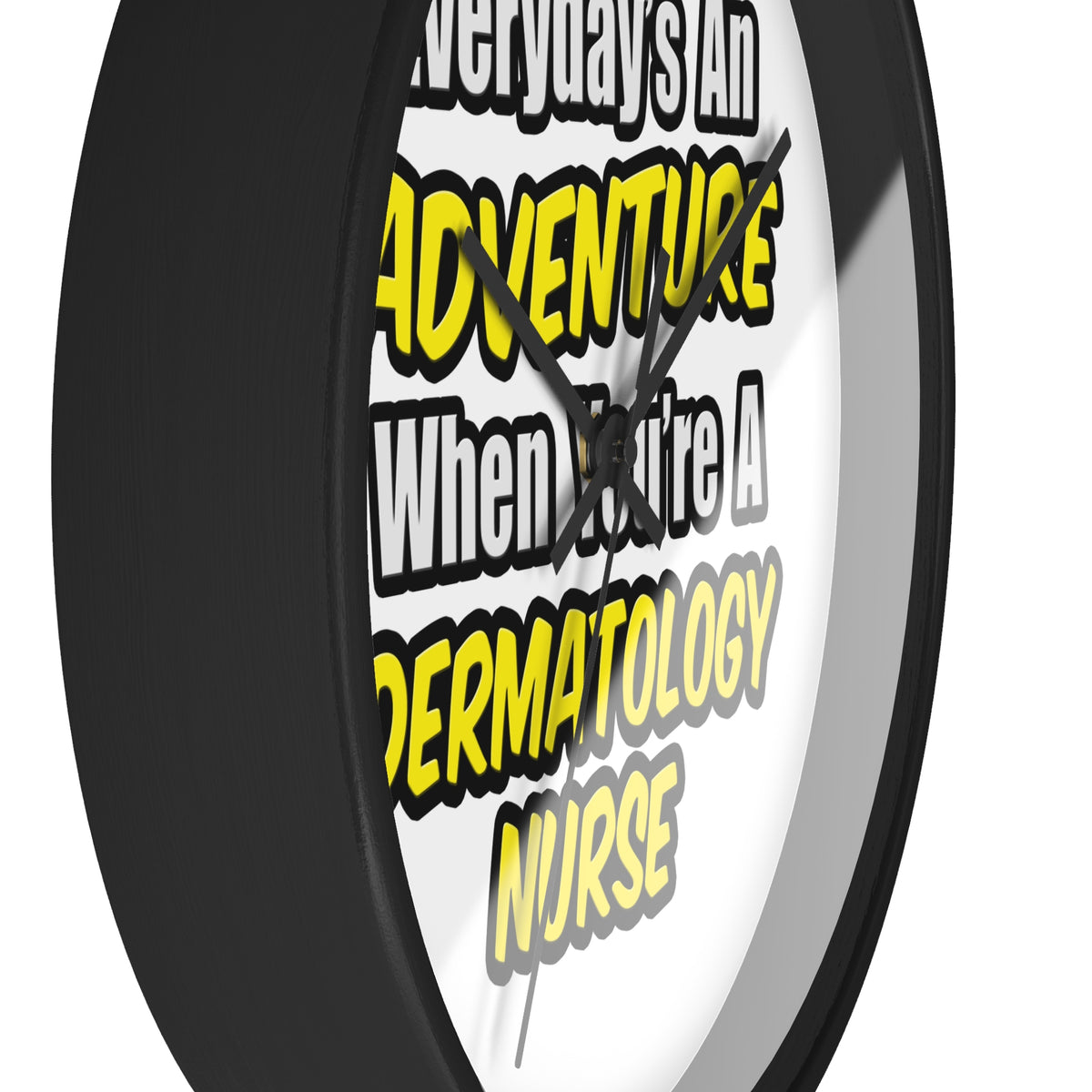 Everyday's An Adventure .. Dermatology Nurse - Wall Clock