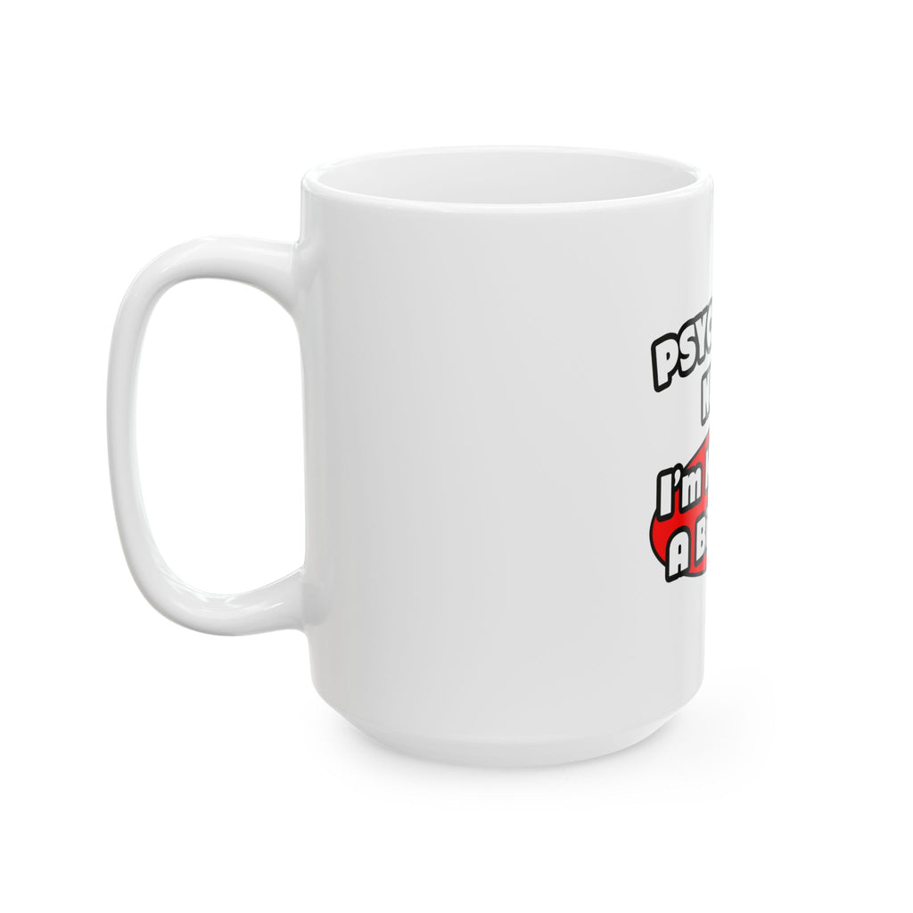 Psychiatric Nurse...Big Deal - Ceramic Mug, (11oz, 15oz)