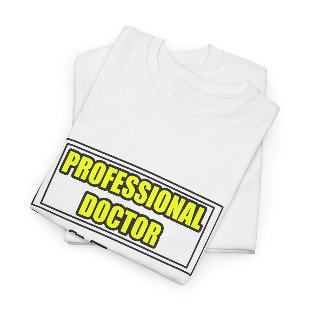 Professional Doctor...Don't Try This At Home - Unisex Heavy Cotton Tee