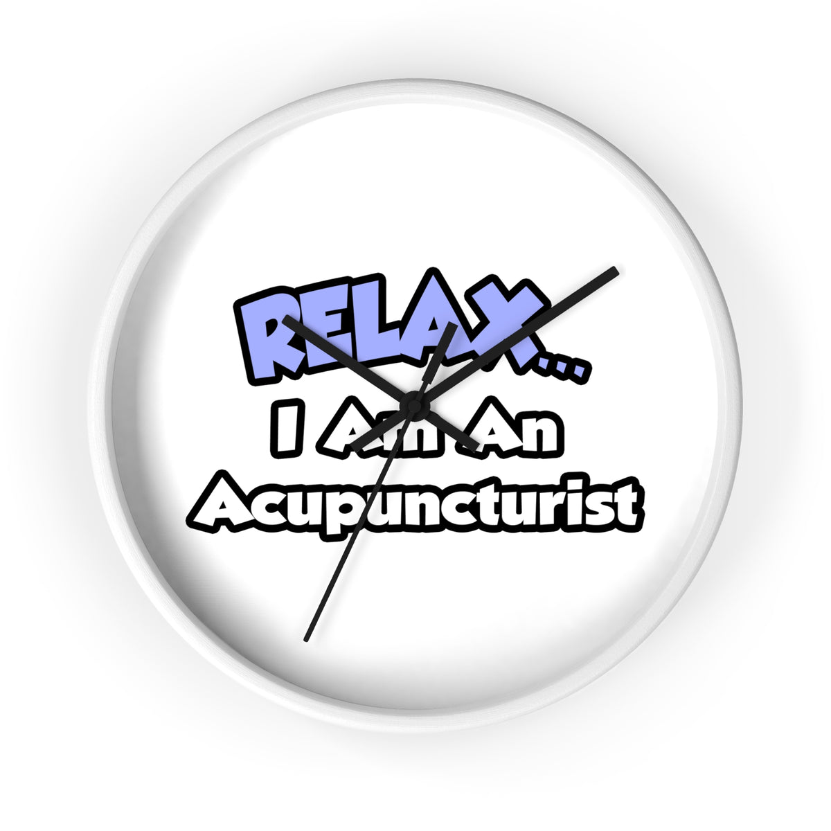 Relax .. I am an Acupuncturist - Wall Clock