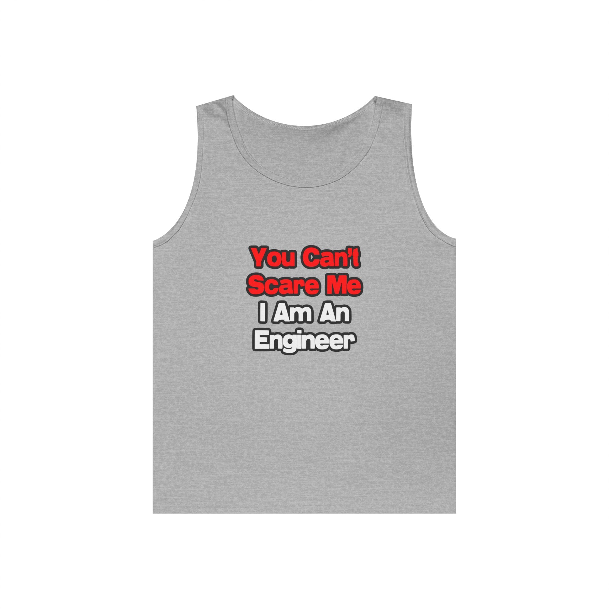 You Can't Scare Me...Engineer - Unisex Heavy Cotton Tank Top