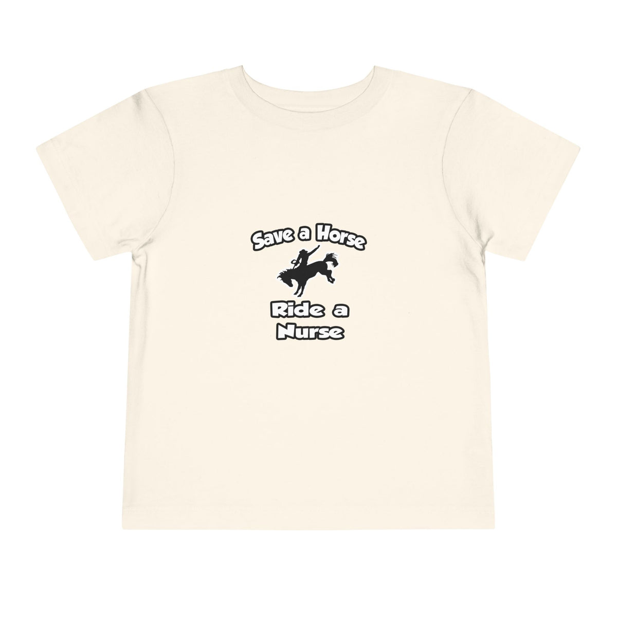 Save a Horse .. Ride a Nurse - Toddler Short Sleeve Tee