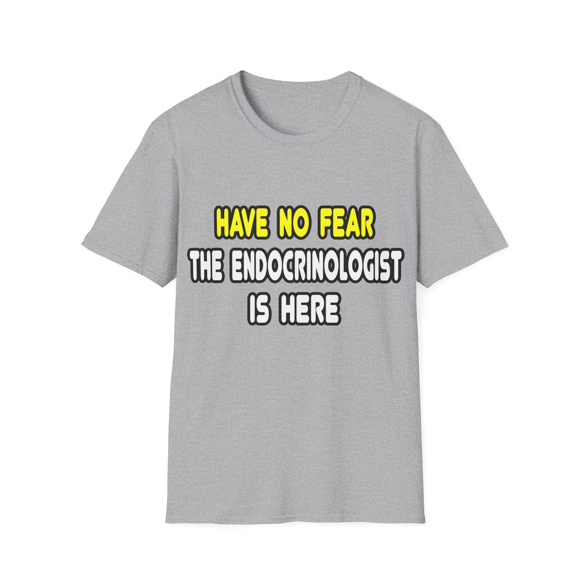 Have No Fear, The Endocrinologist Is Here - Unisex Softstyle T-Shirt