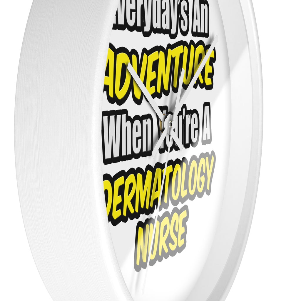 Everyday's An Adventure .. Dermatology Nurse - Wall Clock