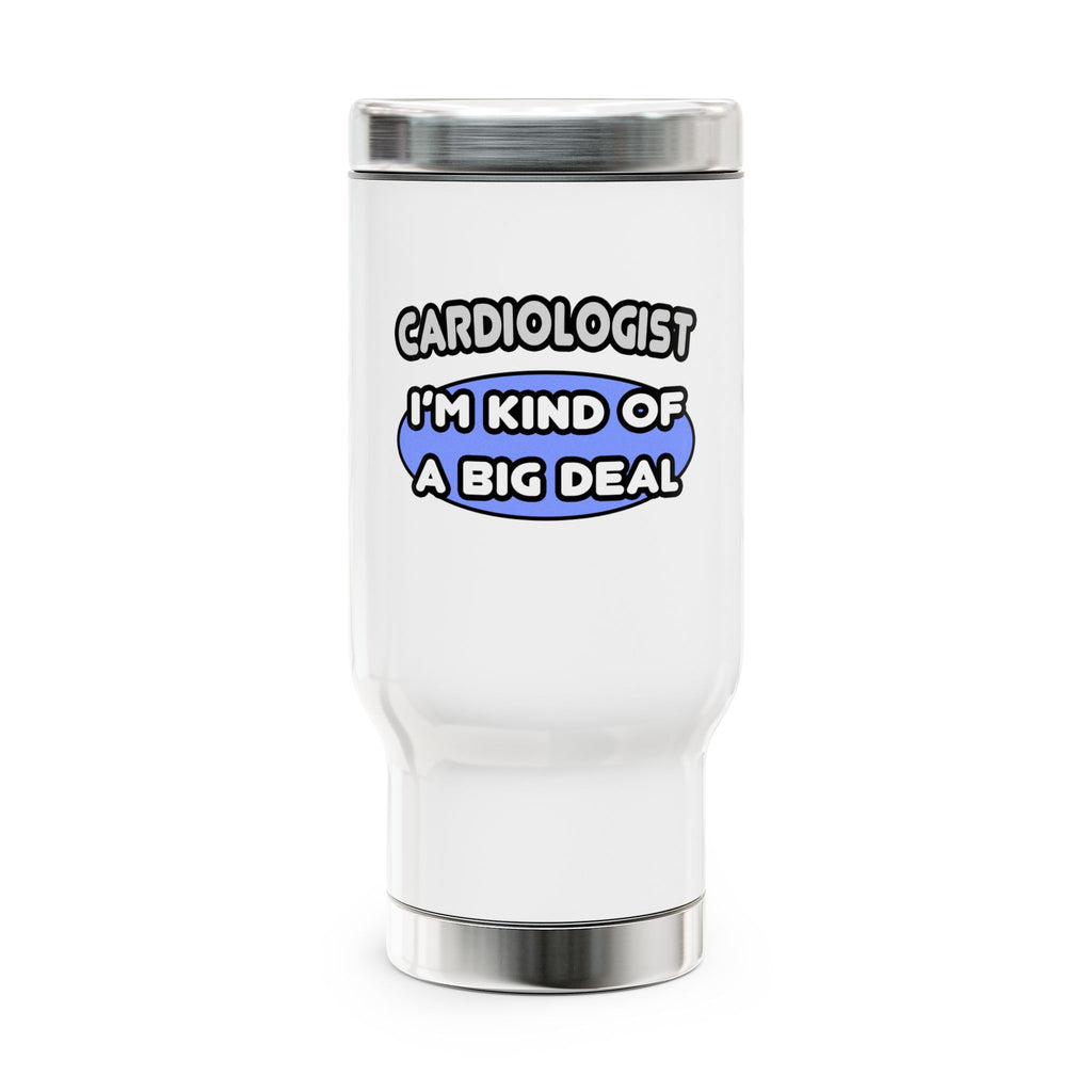 Cardiologist...Kind of a Big Deal - Stainless Steel Travel Mug with Handle, 14oz
