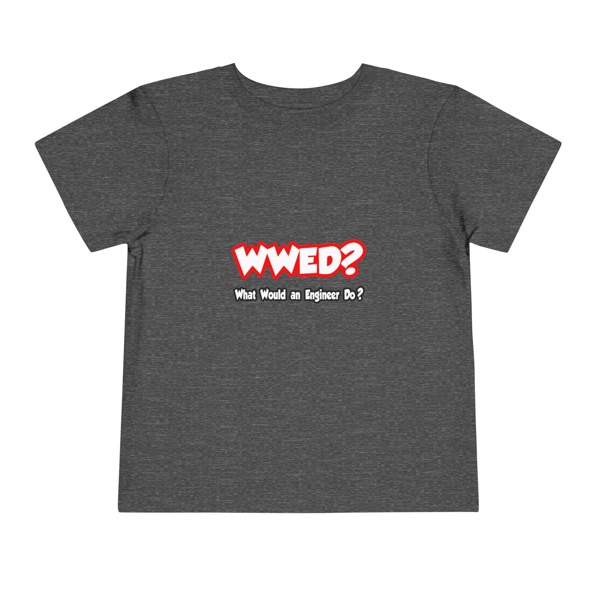WWED...What Would an Engineer Do - Toddler Short Sleeve Tee