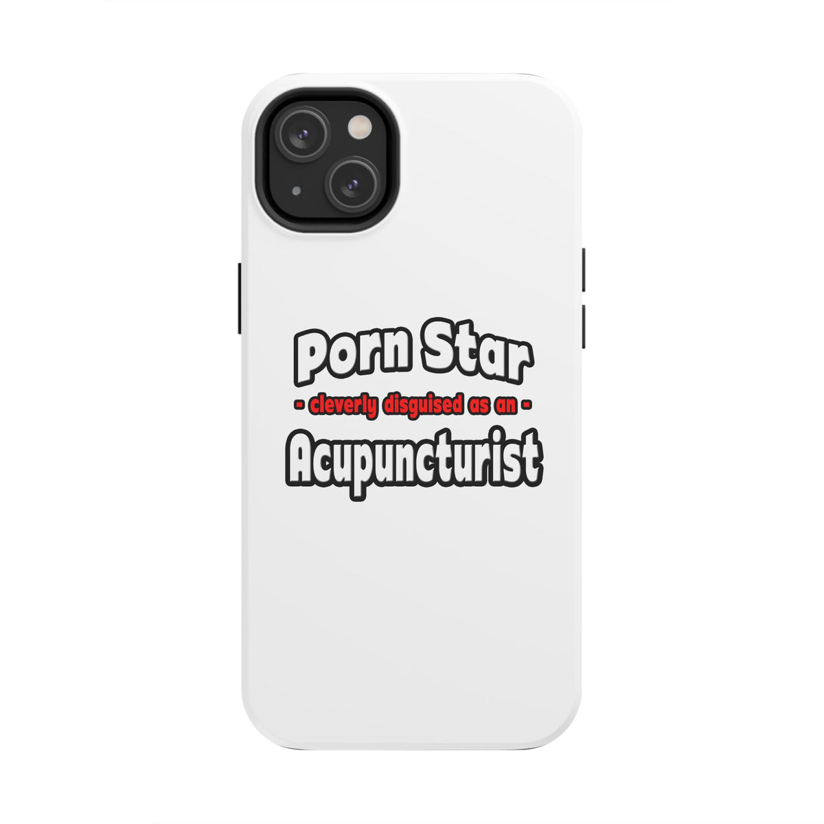 Porn Star .. Acupuncturist - Tough Phone Cases