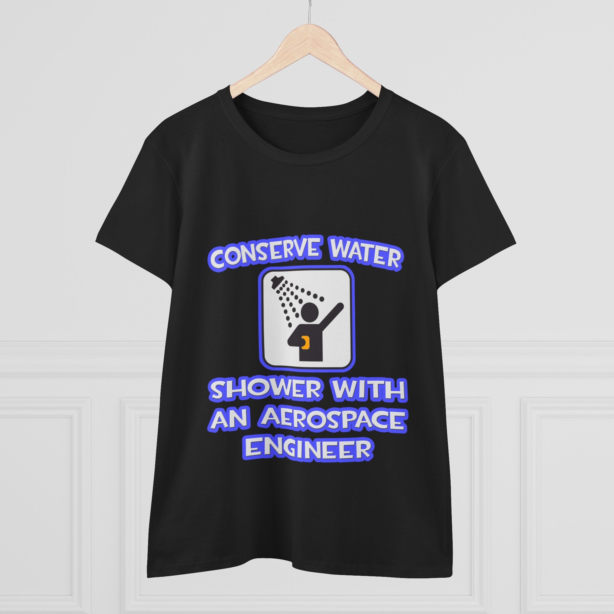 Conserve Water .. Shower With Aerospace Engineer - Women's Midweight Cotton Tee
